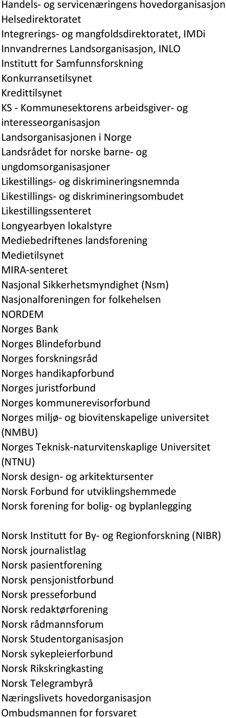 Likestillings- og diskrimineringsombudet Likestillingssenteret Longyearbyen lokalstyre Mediebedriftenes landsforening Medietilsynet MIRA-senteret Nasjonal Sikkerhetsmyndighet (Nsm) Nasjonalforeningen