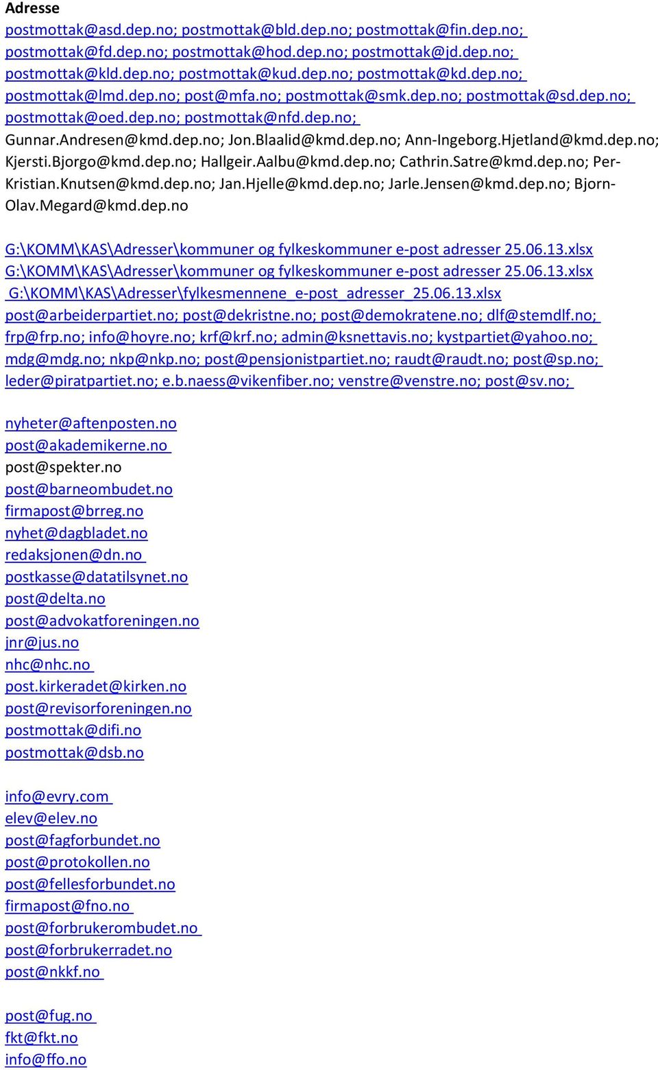 Hjetland@kmd.dep.no; Kjersti.Bjorgo@kmd.dep.no; Hallgeir.Aalbu@kmd.dep.no; Cathrin.Satre@kmd.dep.no; Per- Kristian.Knutsen@kmd.dep.no; Jan.Hjelle@kmd.dep.no; Jarle.Jensen@kmd.dep.no; Bjorn- Olav.