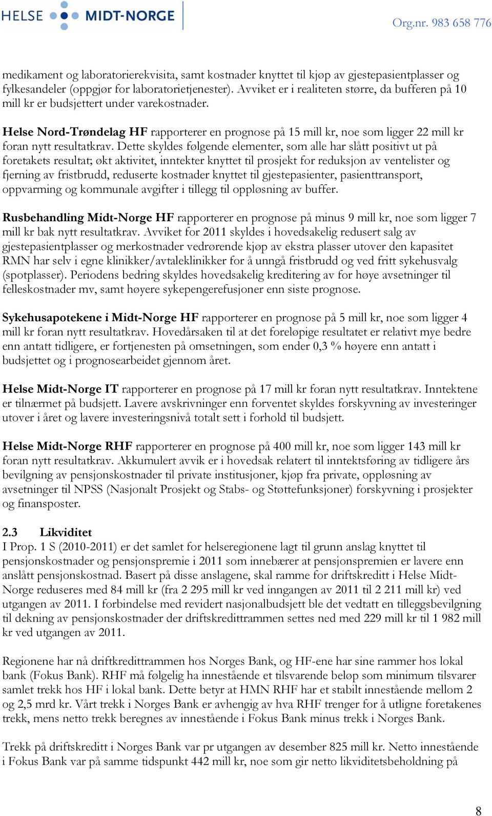 Helse Nord-Trøndelag HF rapporterer en prognose på 15 mill kr, noe som ligger 22 mill kr foran nytt resultatkrav.