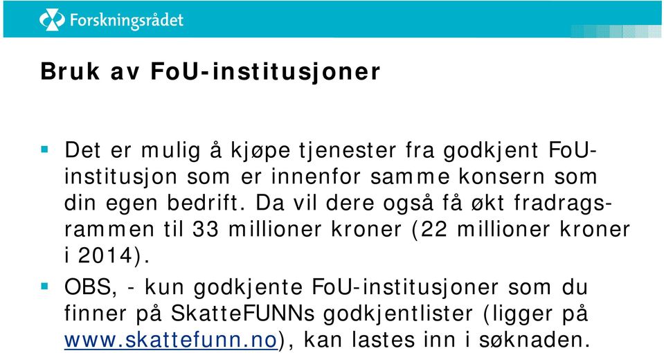 Da vil dere også få økt fradragsrammen til 33 millioner kroner (22 millioner kroner i 2014).