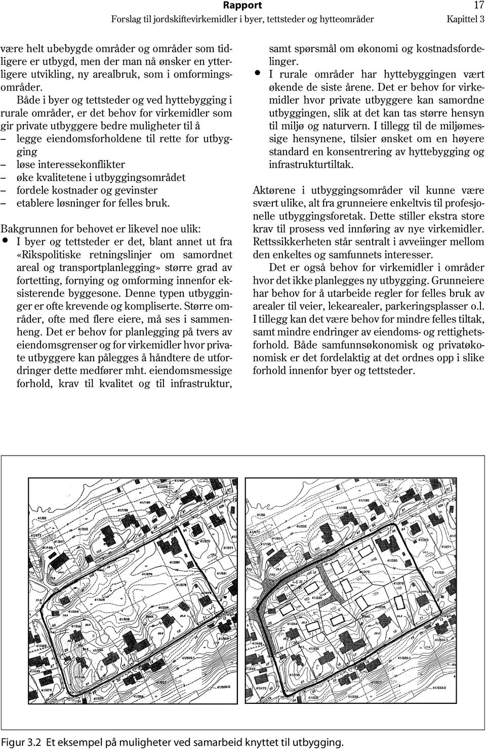 interessekonflikter øke kvalitetene i utbyggingsområdet fordele kostnader og gevinster etablere løsninger for felles bruk.