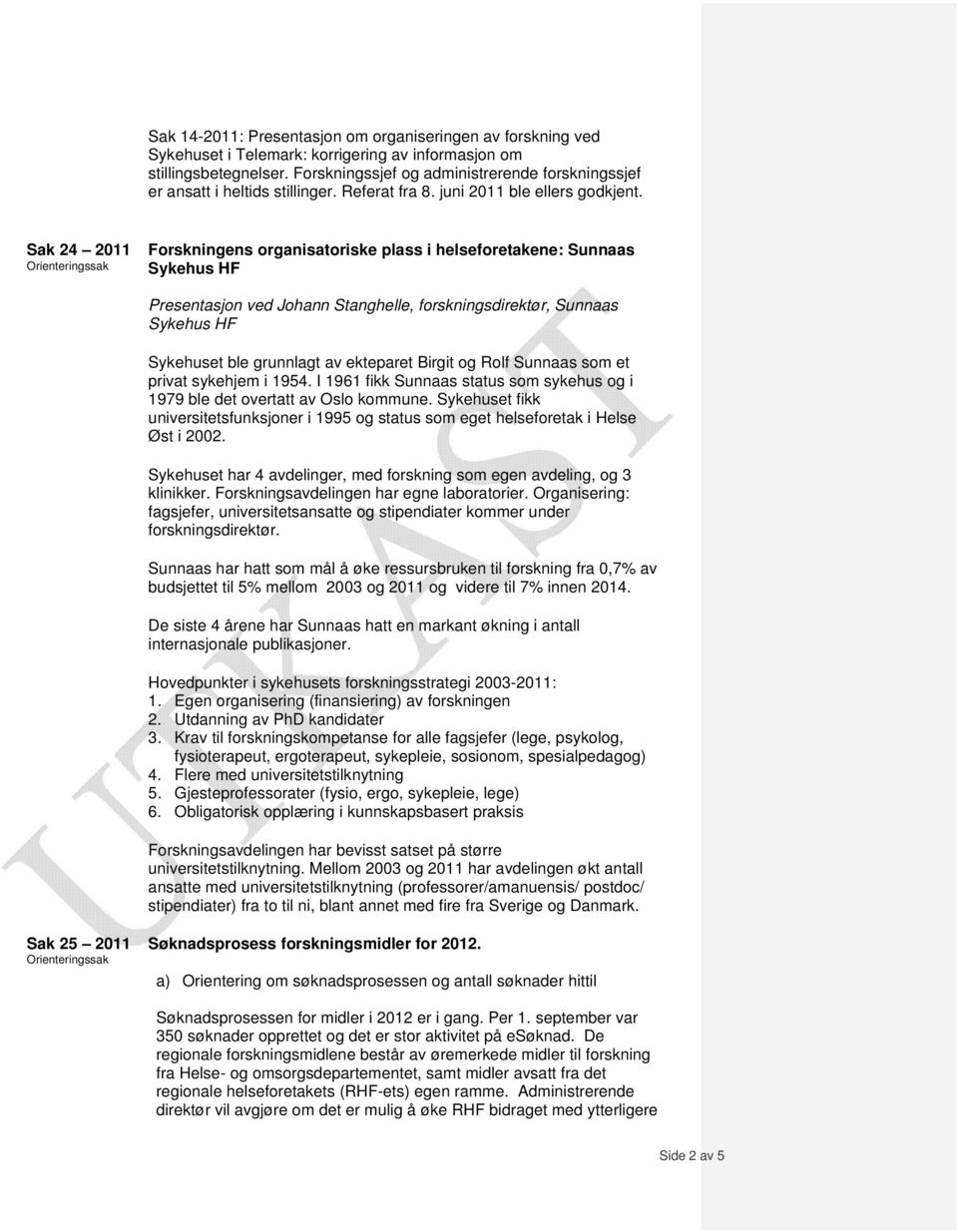 Sak 24 2011 Forskningens organisatoriske plass i helseforetakene: Sunnaas Sykehus HF Presentasjon ved Johann Stanghelle, forskningsdirektør, Sunnaas Sykehus HF Sykehuset ble grunnlagt av ekteparet