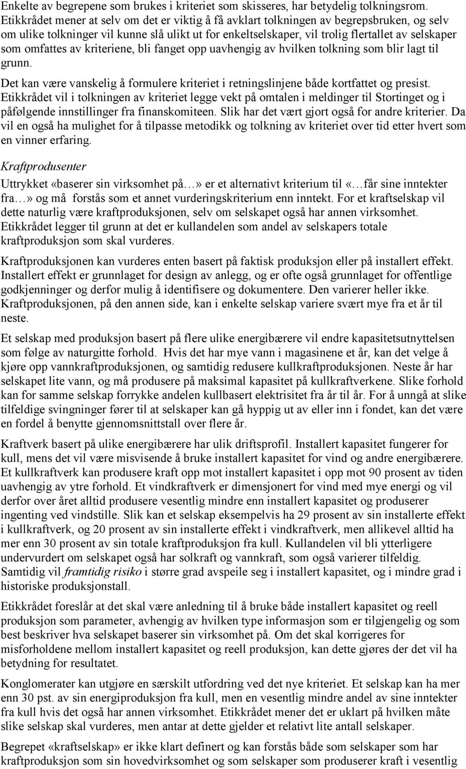 omfattes av kriteriene, bli fanget opp uavhengig av hvilken tolkning som blir lagt til grunn. Det kan være vanskelig å formulere kriteriet i retningslinjene både kortfattet og presist.