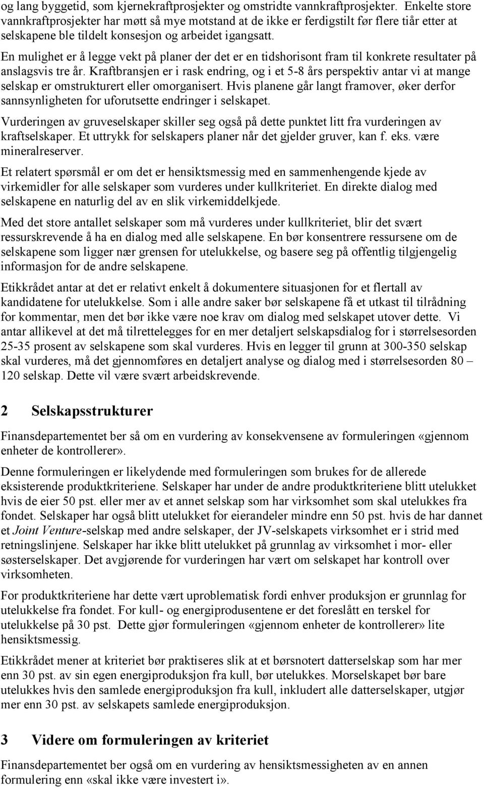 En mulighet er å legge vekt på planer der det er en tidshorisont fram til konkrete resultater på anslagsvis tre år.