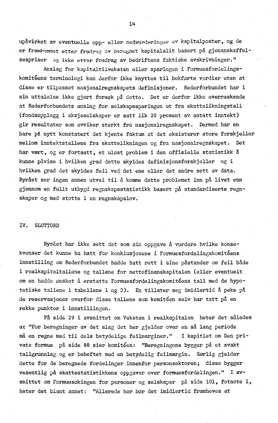 " Anslag for kapitaltilveksten eller sparingen i Formuesforde1ingskomit4ens terminologi kan derfor ikke knyttes til bokførte verdier uten at disse er tilpasset nasjonalregnskapets definisjoner.