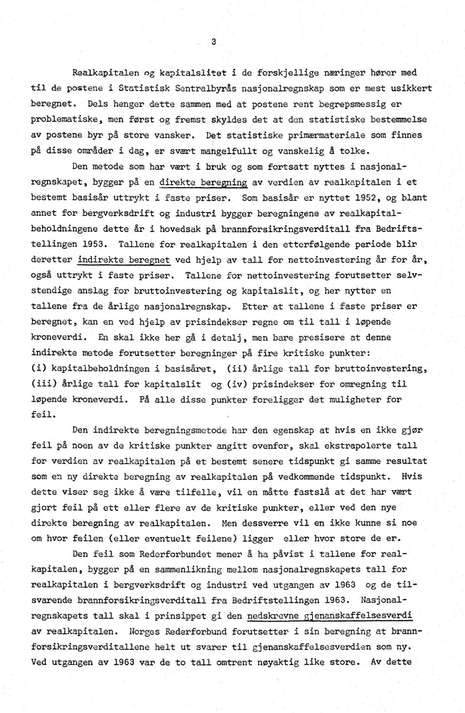 Det statistiske primærmateriale som finnes på disse omrader i dag, er svært mangelfullt og vanskelig å tolke.