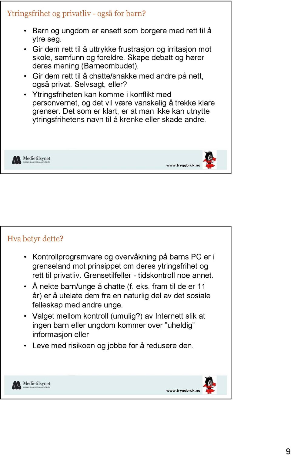 Ytringsfriheten kan komme i konflikt med personvernet, og det vil være vanskelig å trekke klare grenser.