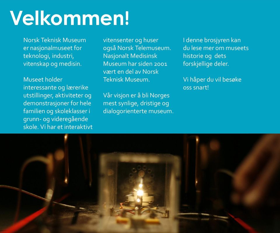 skole. Vi har et interaktivt vitensenter og huser også Norsk Telemuseum.