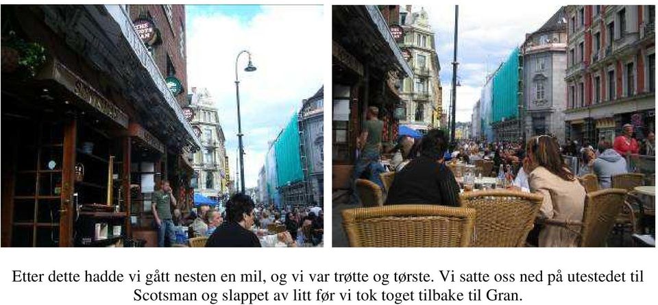 Vi satte oss ned på utestedet til