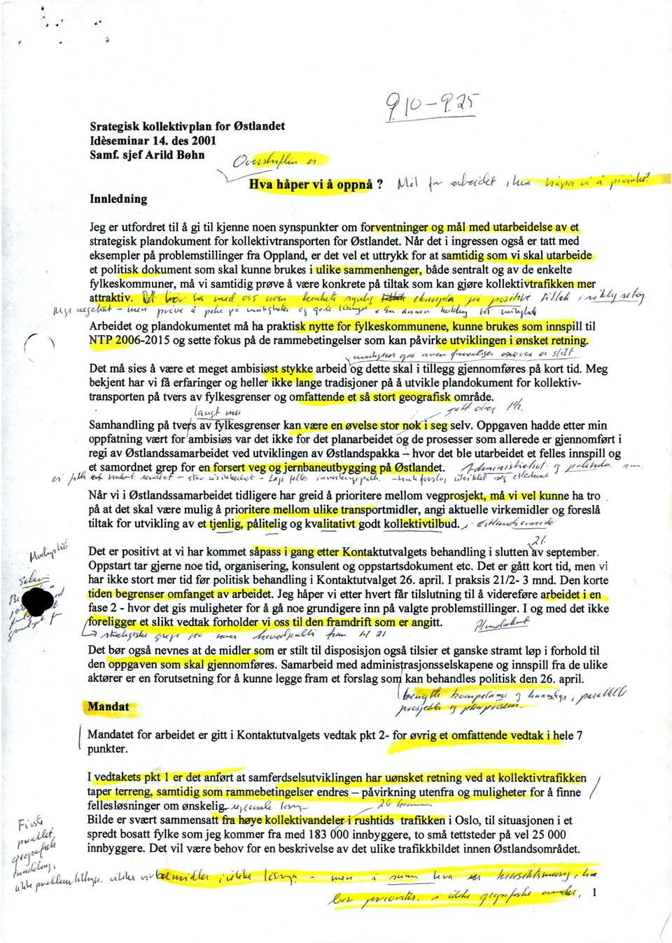 Når det ngressen også er tatt med eksempler på problemstllnger ra Oppland, er det vel et uttrykk or at samtdg som v skal utarbede et poltsk dokument som skal kunne brukes ulke sammenhenger, både