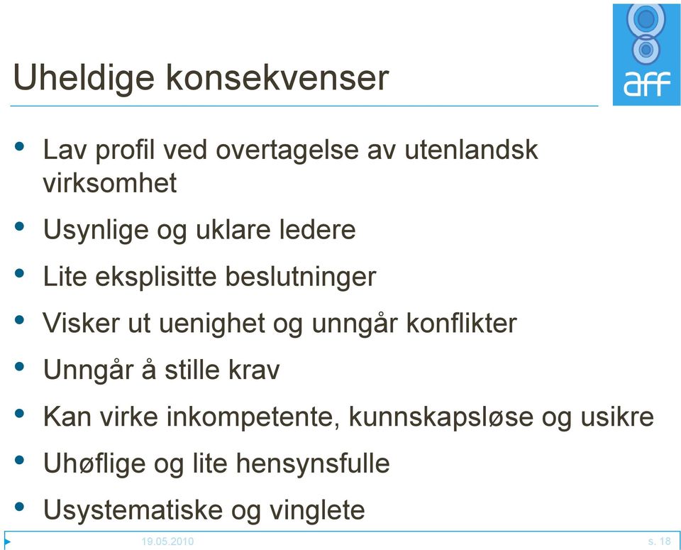 unngår konflikter Unngår å stille krav Kan virke inkompetente, kunnskapsløse