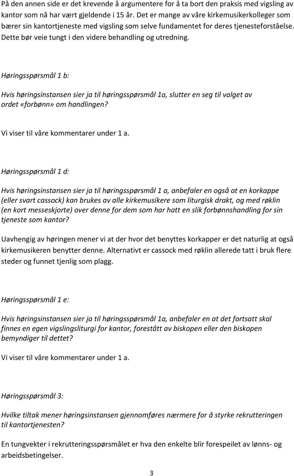 Høringsspørsmål 1 b: Hvis høringsinstansen sier ja til høringsspørsmål 1a, slutter en seg til valget av ordet «forbønn» om handlingen? Vi viser til våre kommentarer under 1 a.