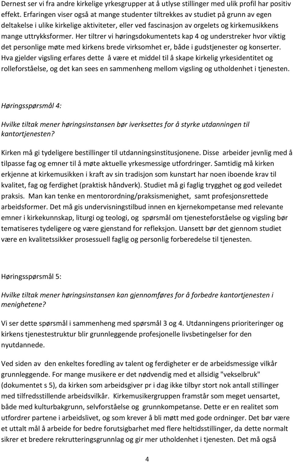 Her tiltrer vi høringsdokumentets kap 4 og understreker hvor viktig det personlige møte med kirkens brede virksomhet er, både i gudstjenester og konserter.