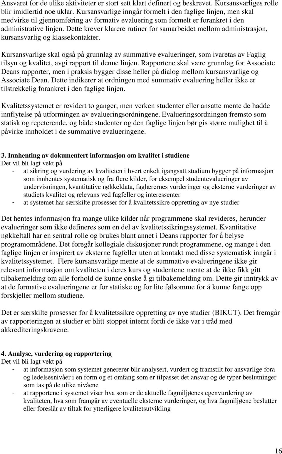 Dette krever klarere rutiner for samarbeidet mellom administrasjon, kursansvarlig og klassekontakter.