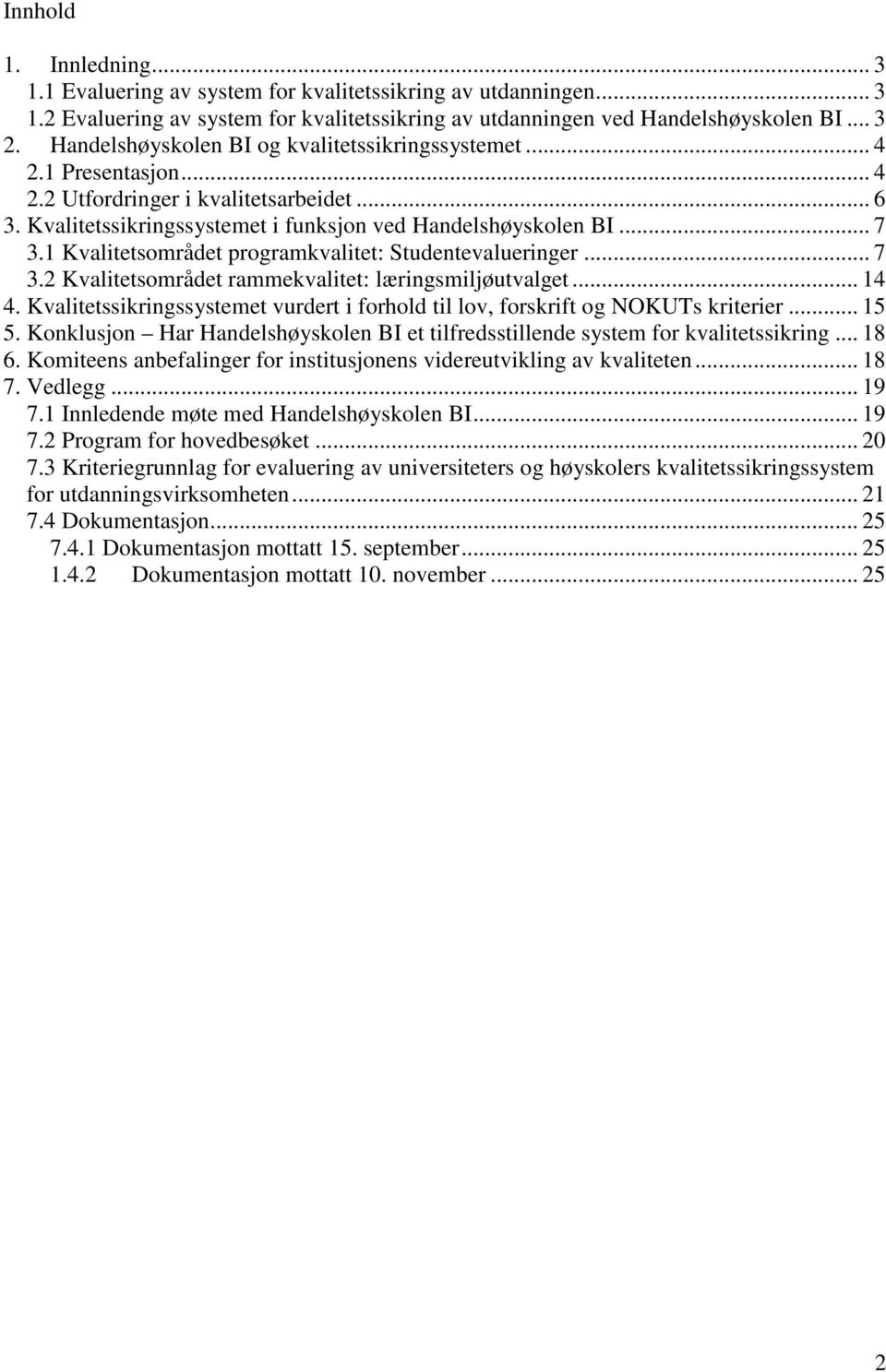 1 Kvalitetsområdet programkvalitet: Studentevalueringer... 7 3.2 Kvalitetsområdet rammekvalitet: læringsmiljøutvalget... 14 4.