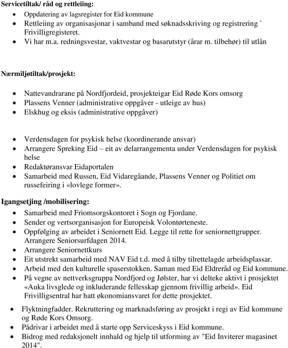 (administrative oppgåver) Verdensdagen for psykisk helse (koordinerande ansvar) Arrangere Spreking Eid eit av delarrangementa under Verdensdagen for psykisk helse Redaktøransvar Eidaportalen