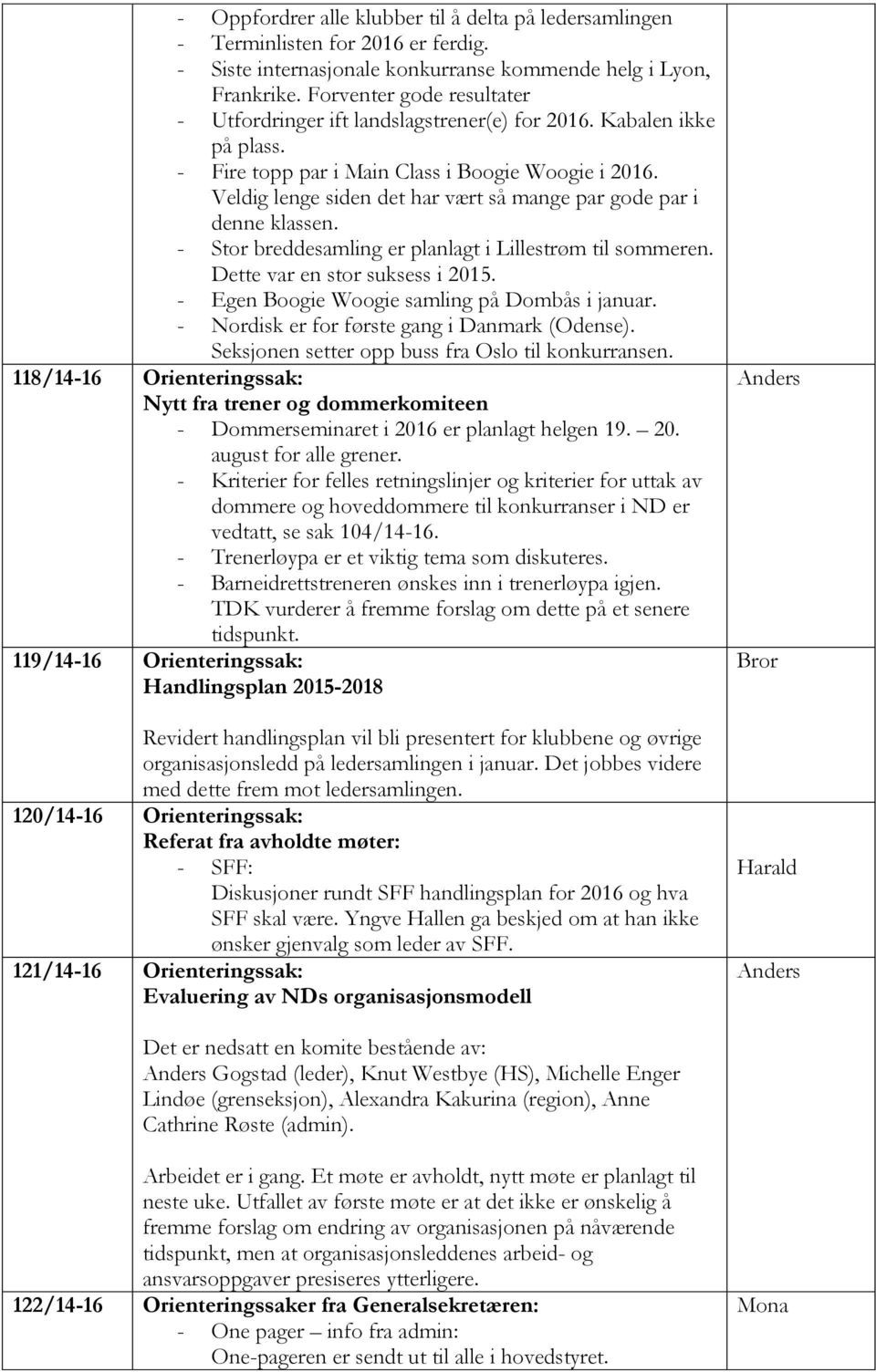 Veldig lenge siden det har vært så mange par gode par i denne klassen. - Stor breddesamling er planlagt i Lillestrøm til sommeren. Dette var en stor suksess i 2015.