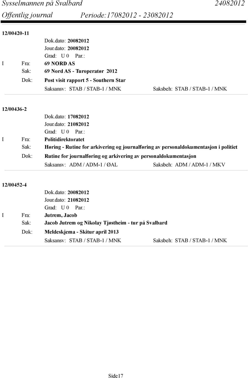 dato: 21082012 I Fra: Politidirektoratet Sak: Høring - Rutine for arkivering og journalføring av personaldokumentasjon i politiet Dok: