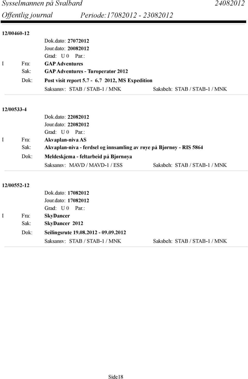 dato: 22082012 I Fra: Akvaplan-niva AS Sak: Akvaplan-niva - ferdsel og innsamling av røye på Bjørnøy - RIS 5864 Dok: