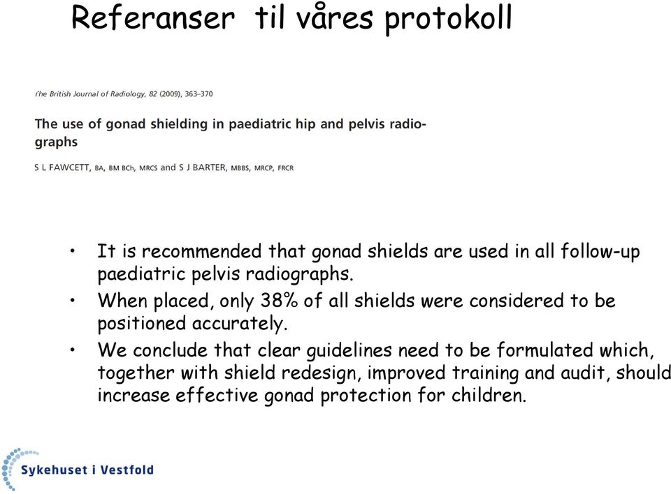 When placed, only 38% of all shields were considered to be positioned accurately.