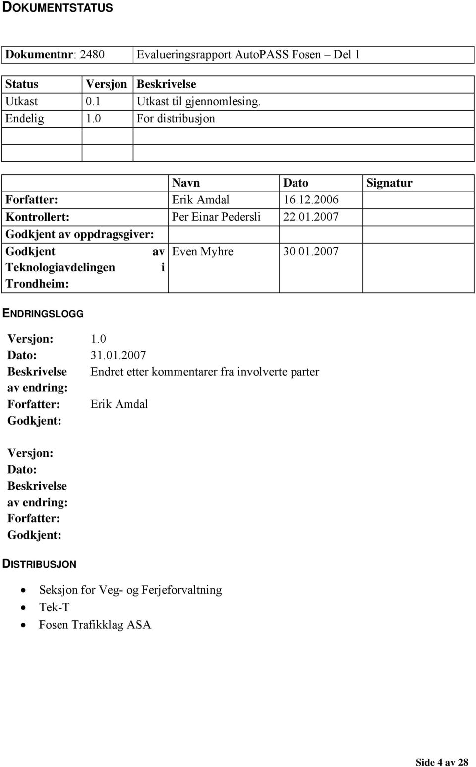 2007 Godkjent av oppdragsgiver: Godkjent av Even Myhre 30.01.