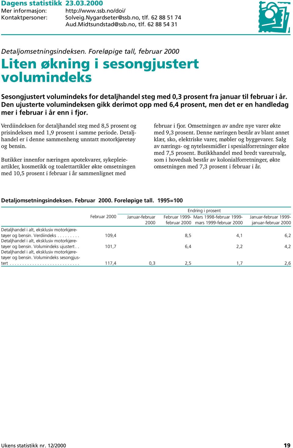 Den ujusterte volumindeksen gikk derimot opp med 6,4 prosent, men det er en handledag mer i februar i år enn i fjor.