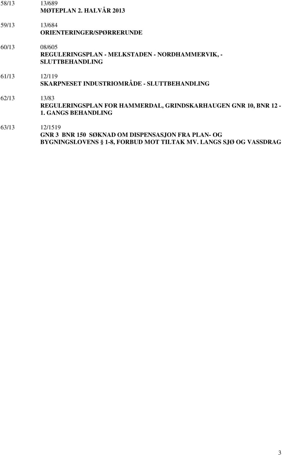 NORDHAMMERVIK, - SLUTTBEHANDLING 61/13 12/119 SKARPNESET INDUSTRIOMRÅDE - SLUTTBEHANDLING 62/13 13/83