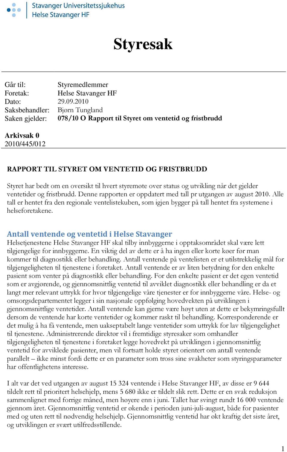 til hvert styremøte over status og utvikling når det gjelder ventetider og fristbrudd. Denne rapporten er oppdatert med tall pr utgangen av august 21.