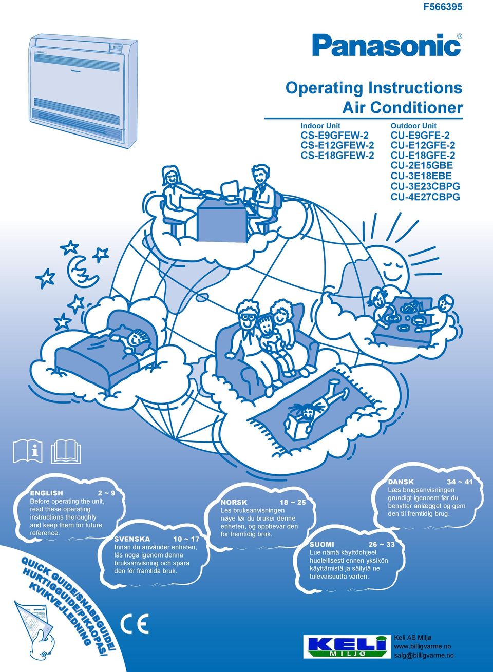 Manufactured by: F565488 Indoor Unit Outdoor Unit CS-E7GKEW CU-E7GKE CS-E9GKEW CU-E9GKE CS-E12GKEW CU-E12GKE PORTUGUÊS 14 ~ 19 Antes de ligar a unidade, leia cuidadosamente este manual de utilização