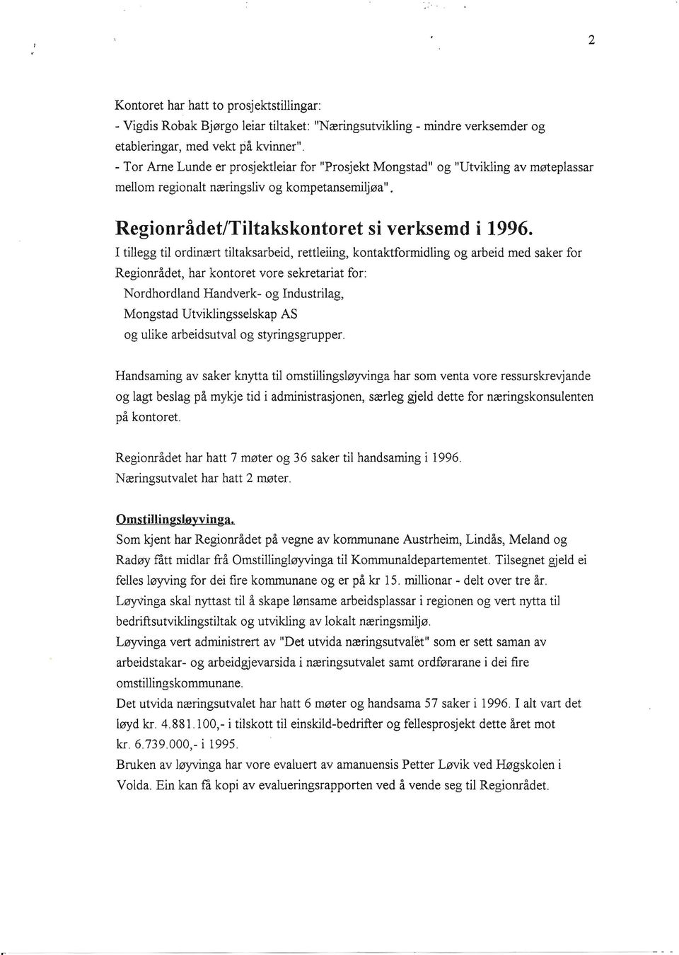 I tillegg til ordinært tiltaksarbeid, rettleiing, kontaktformidling og arbeid med saker for Regionrådet, har kontoret vore sekretariat for: Nordhordland Handverk- og Industrilag, Mongstad