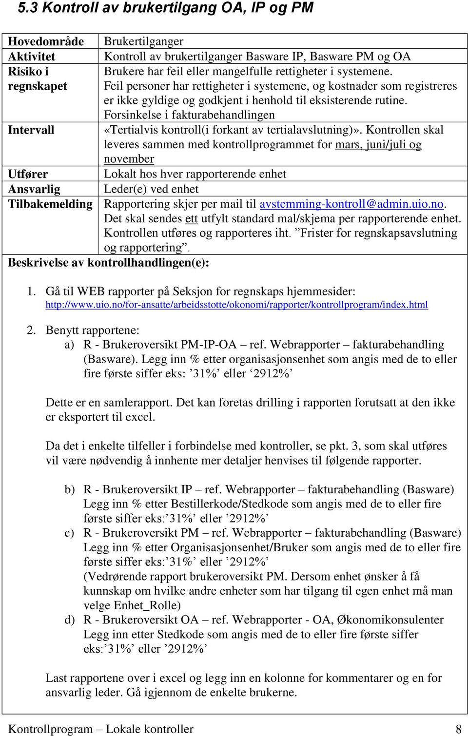 Forsinkelse i fakturabehandlingen Intervall «Tertialvis kontroll(i forkant av tertialavslutning)».