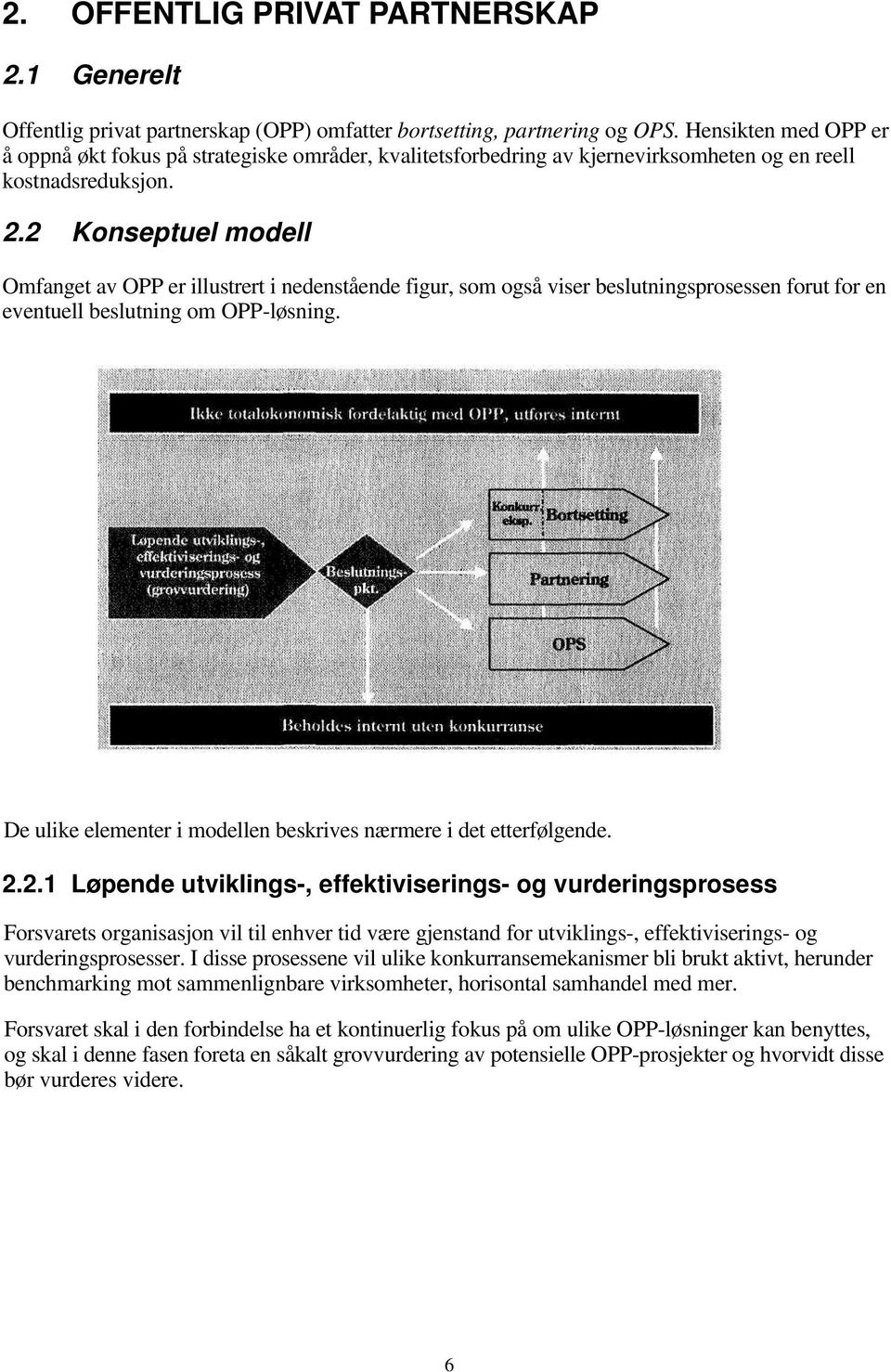 2 Konseptuel modell Omfanget av OPP er illustrert i nedenstående figur, som også viser beslutningsprosessen forut for en eventuell beslutning om OPP-løsning.