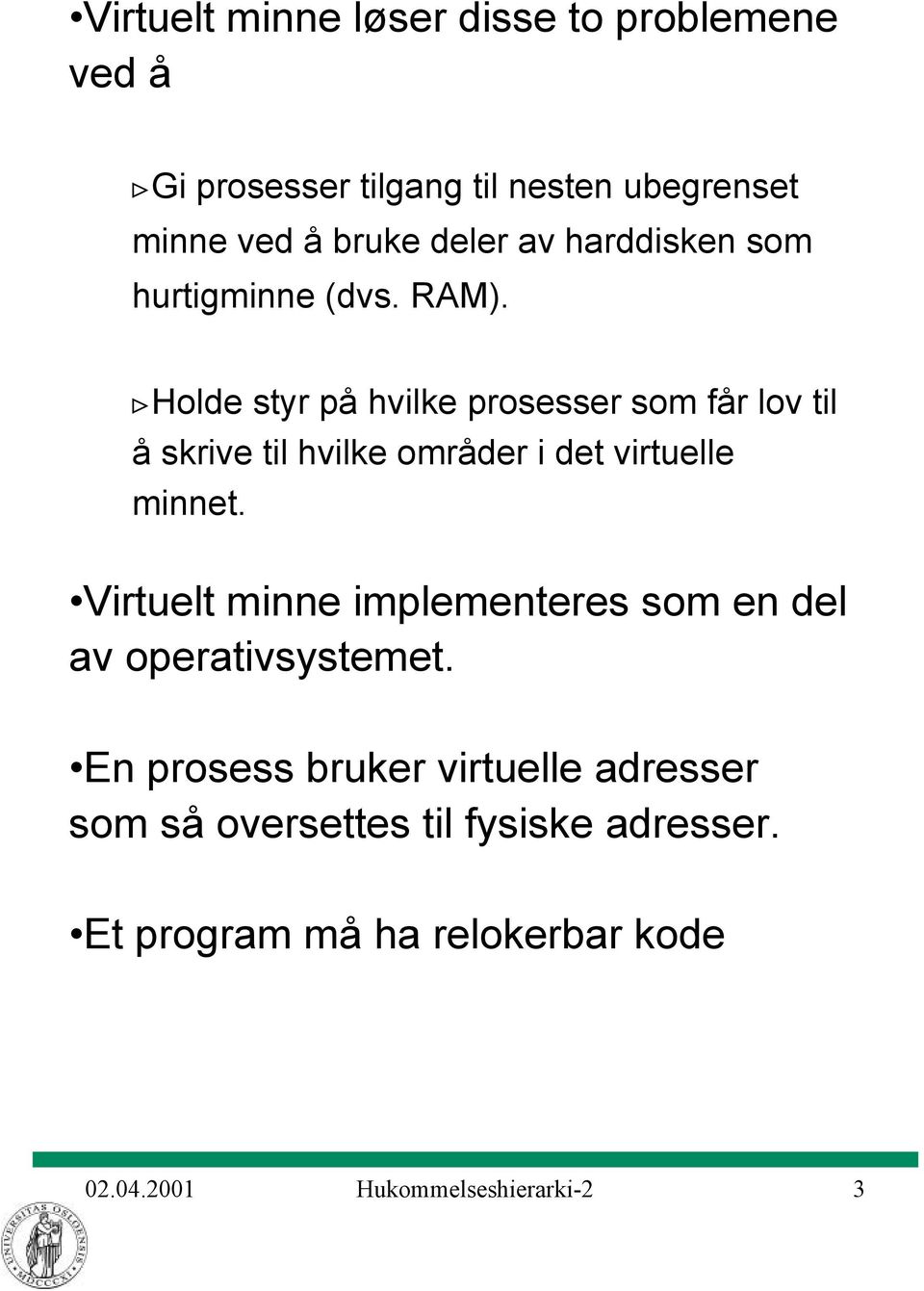 ûholde styr på hvilke prosesser som får lov til å skrive til hvilke områder i det virtuelle minnet.