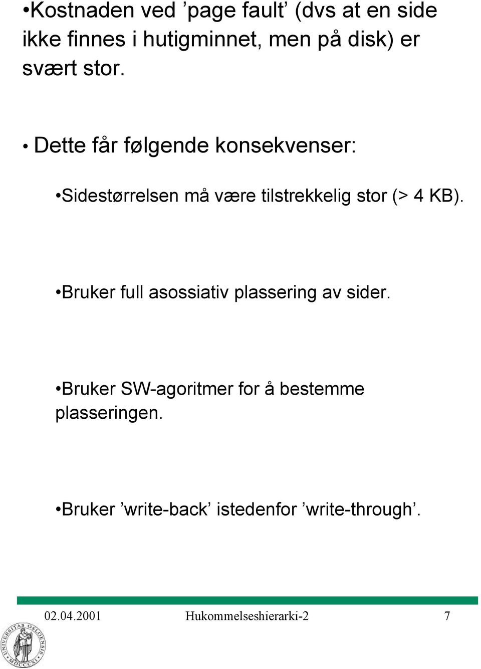 Dette får følgende konsekvenser: Sidestørrelsen må være tilstrekkelig stor (> 4 KB).