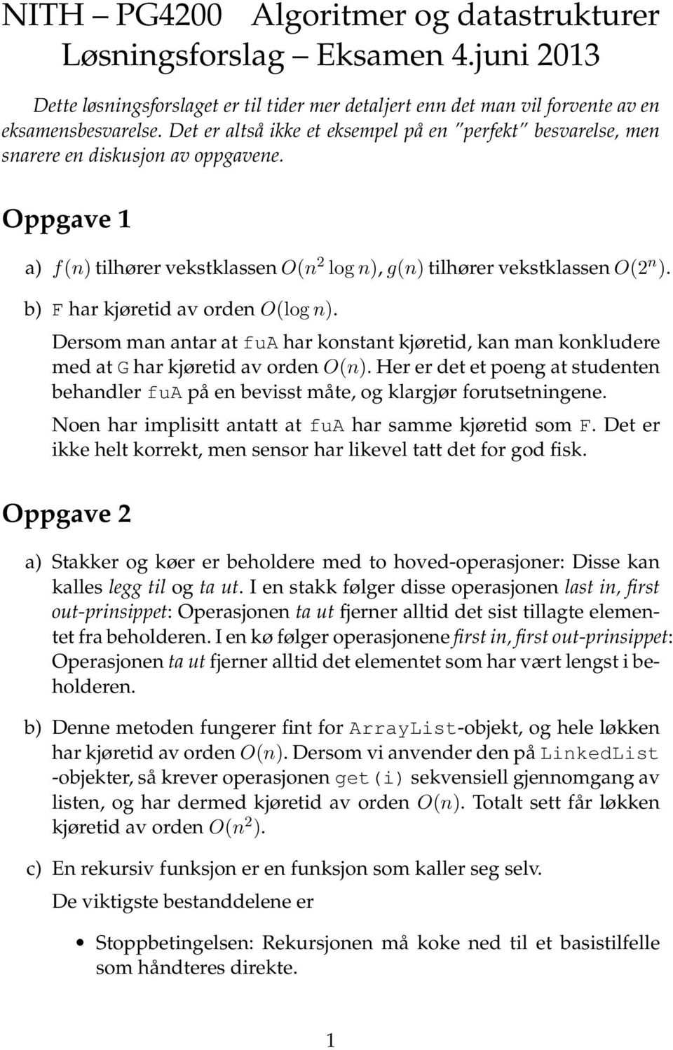 b) F har kjøretid av orden O(log n). ersom man antar at fua har konstant kjøretid, kan man konkludere med at G har kjøretid av orden O(n).