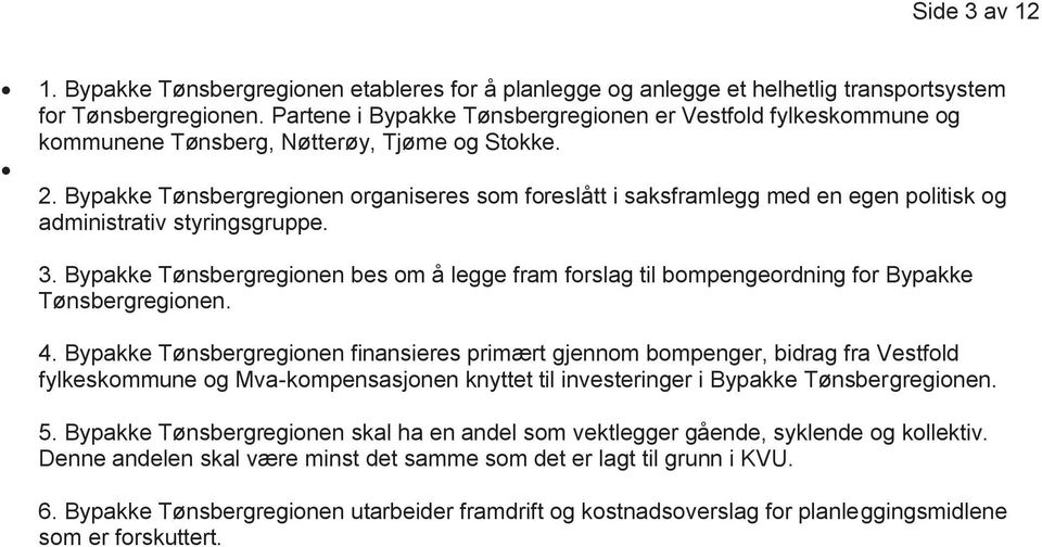 Bypakke Tønsbergregionen organiseres som foreslått i saksframlegg med en egen politisk og administrativ styringsgruppe. 3.