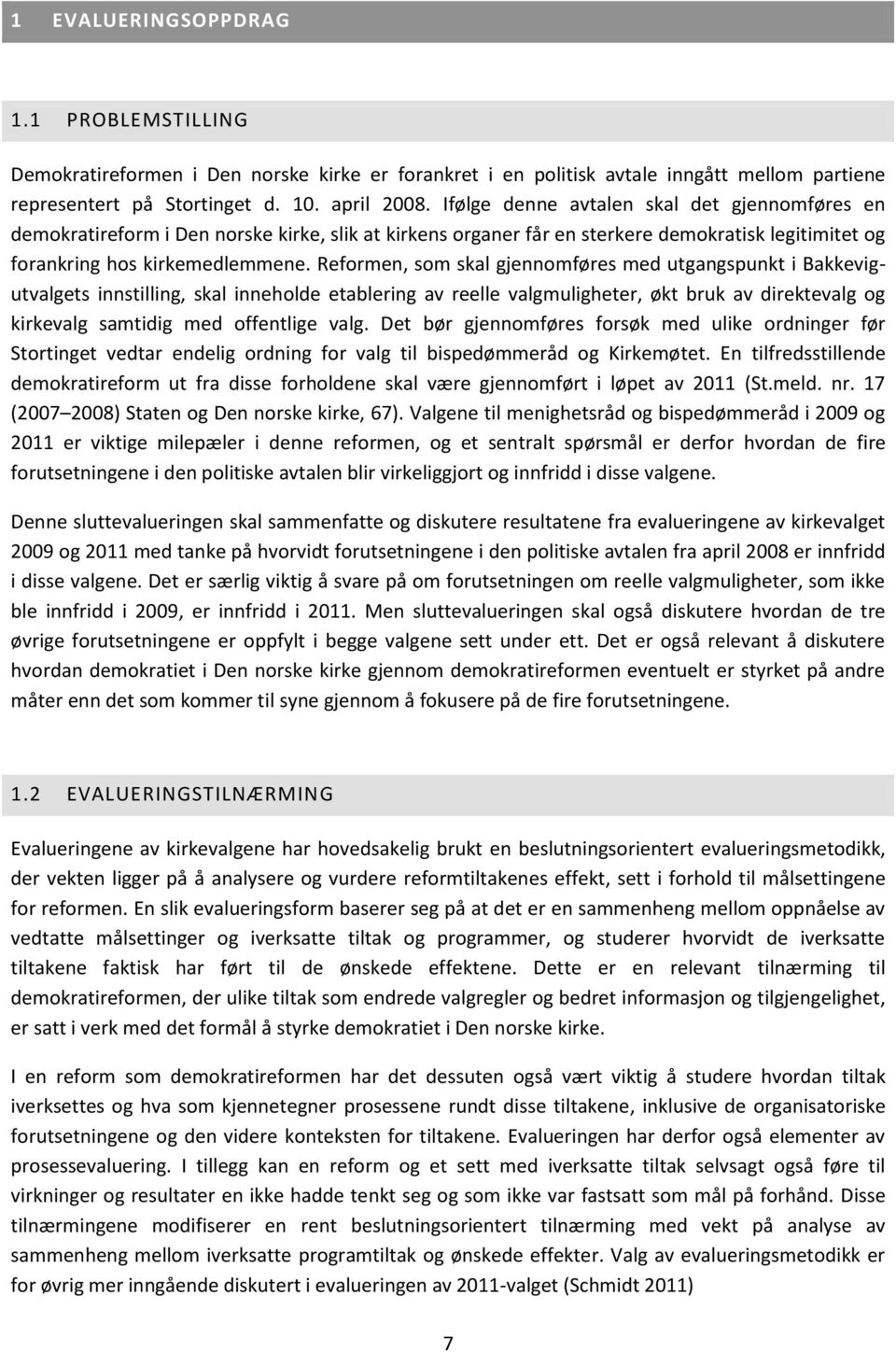 Reformen, som skal gjennomføres med utgangspunkt i Bakkevigutvalgets innstilling, skal inneholde etablering av reelle valgmuligheter, økt bruk av direktevalg og kirkevalg samtidig med offentlige valg.