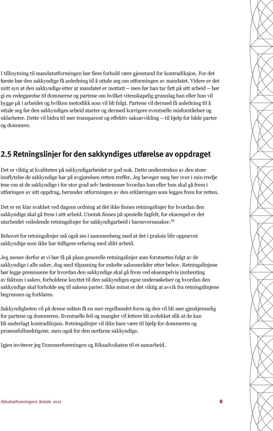 hun vil bygge på i arbeidet og hvilken metodikk som vil bli fulgt.