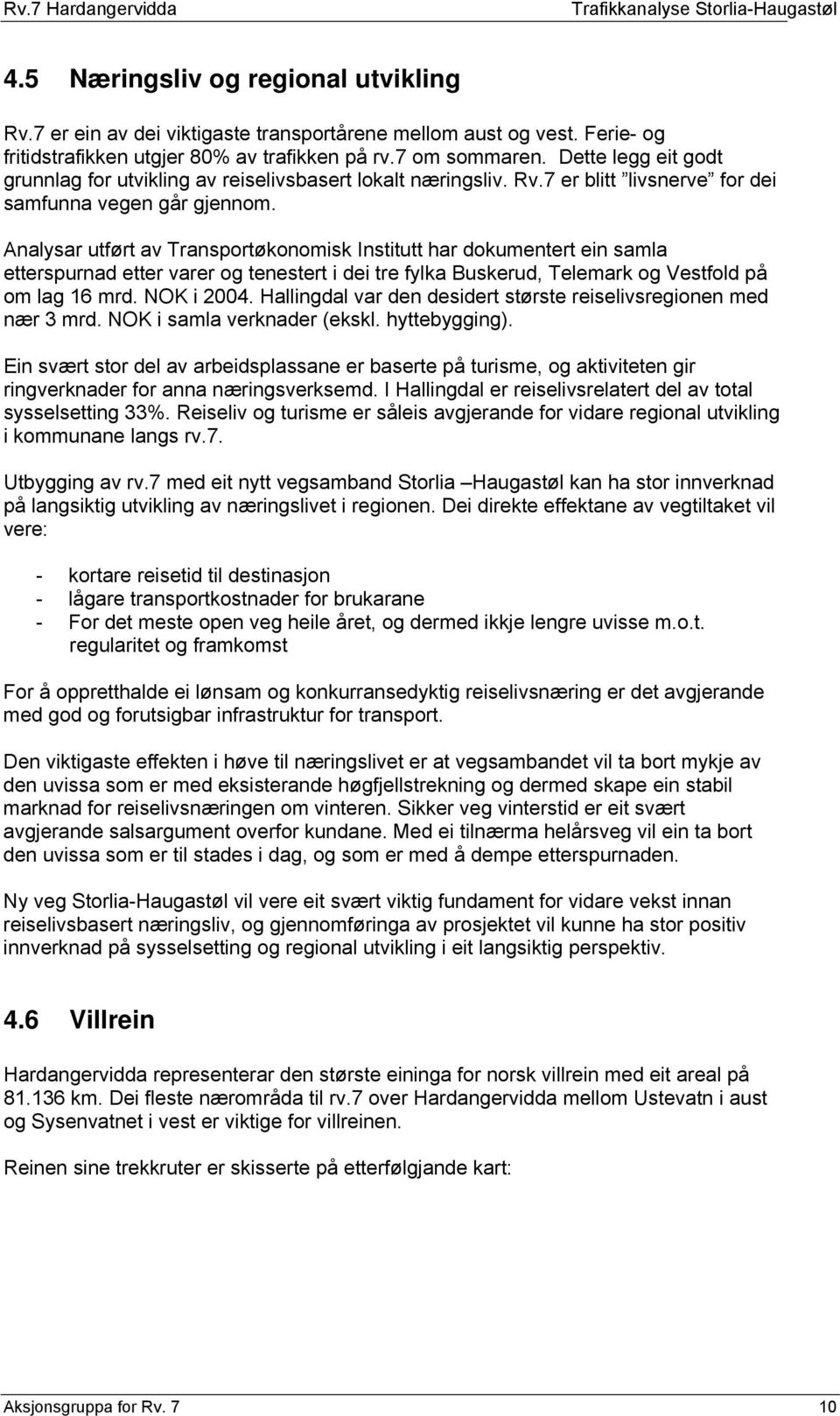 Analysar utført av Transportøkonomisk Institutt har dokumentert ein samla etterspurnad etter varer og tenestert i dei tre fylka Buskerud, Telemark og Vestfold på om lag 16 mrd. NOK i 2004.