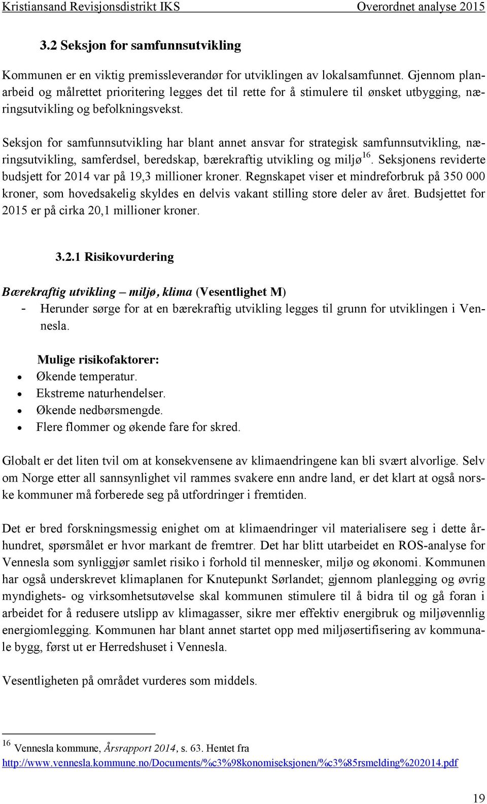 Seksjon for samfunnsutvikling har blant annet ansvar for strategisk samfunnsutvikling, næringsutvikling, samferdsel, beredskap, bærekraftig utvikling og miljø 16.