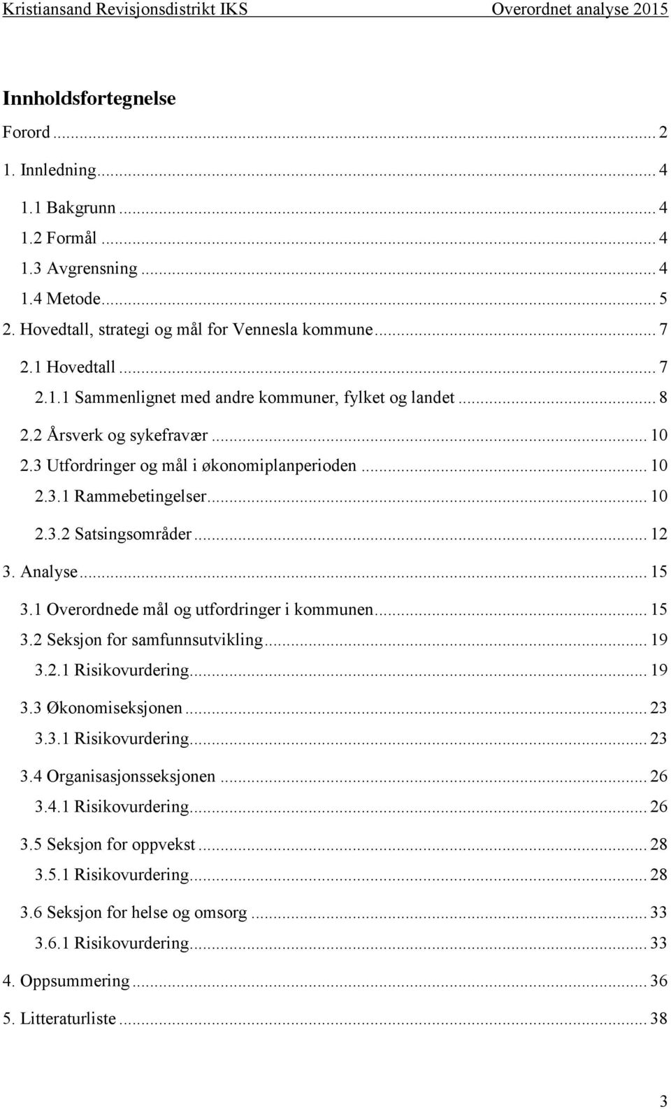 1 Overordnede mål og utfordringer i kommunen... 15 3.2 Seksjon for samfunnsutvikling... 19 3.2.1 Risikovurdering... 19 3.3 Økonomiseksjonen... 23 3.3.1 Risikovurdering... 23 3.4 Organisasjonsseksjonen.