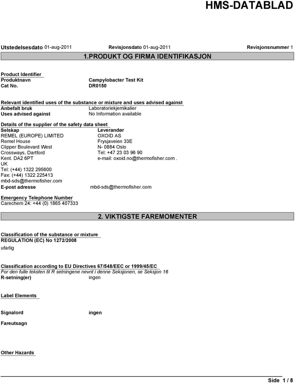 safety data sheet Selskap Leverandør REMEL (EUROPE) LIMITED OXOID AS Remel House Frysjaveien 33E Clipper Boulevard West N- 0884 Oslo Crossways, Dartford Tel: +47 23 03 96 90 Kent.