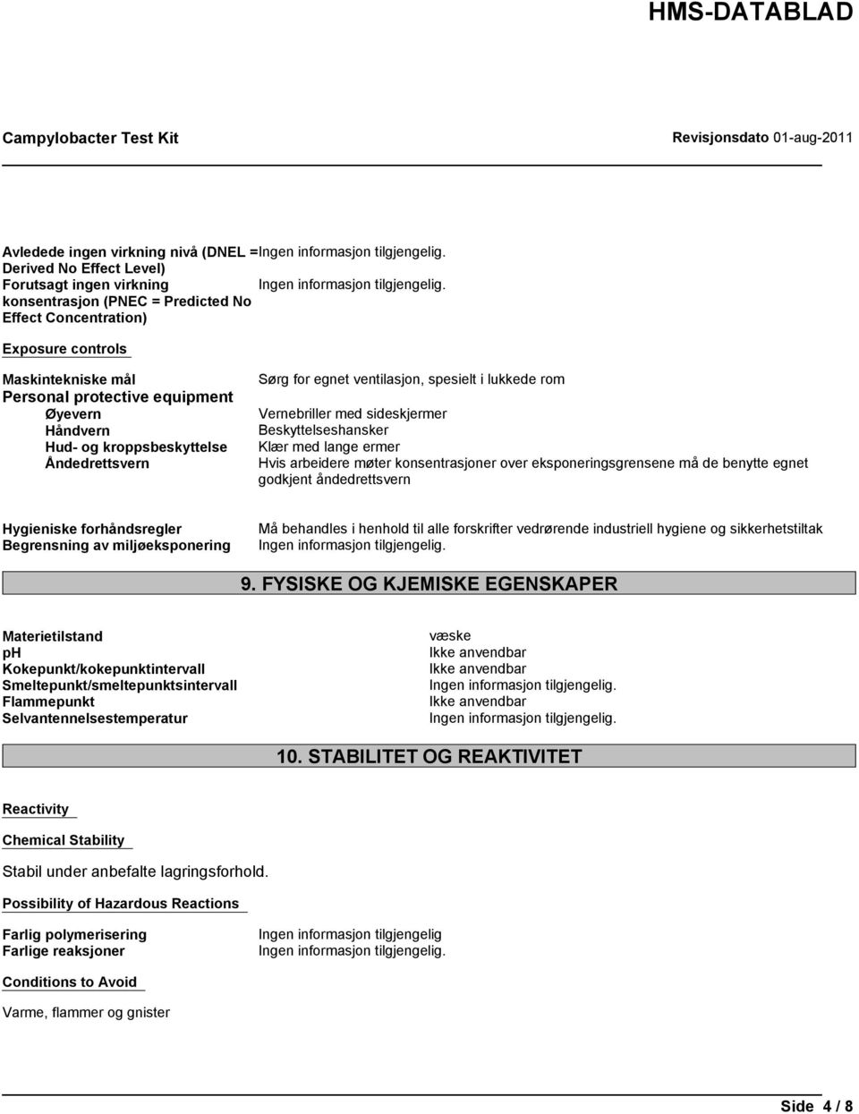 ermer Hvis arbeidere møter konsentrasjoner over eksponeringsgrensene må de benytte egnet godkjent åndedrettsvern Hygieniske forhåndsregler Begrensning av miljøeksponering Må behandles i henhold til