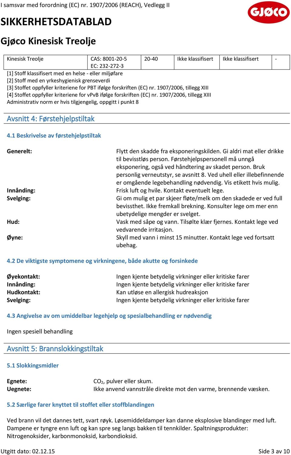 1907/2006, tillegg XIII Administrativ norm er hvis tilgjengelig, oppgitt i punkt 8 Avsnitt 4: Førstehjelpstiltak 4.