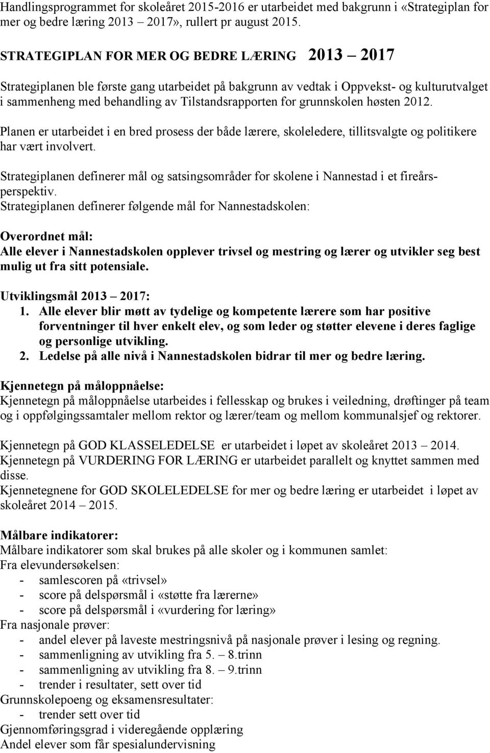 grunnskolen høsten 2012. Planen er utarbeidet i en bred prosess der både lærere, skoleledere, tillitsvalgte og politikere har vært involvert.