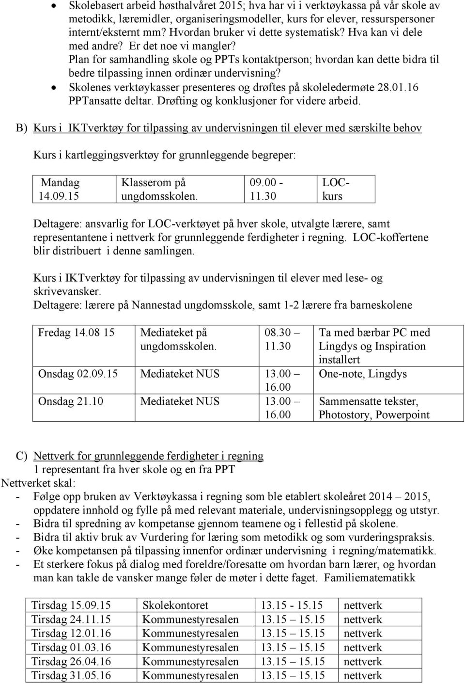 Plan for samhandling skole og PPTs kontaktperson; hvordan kan dette bidra til bedre tilpassing innen ordinær undervisning? Skolenes verktøykasser presenteres og drøftes på skoleledermøte 28.01.