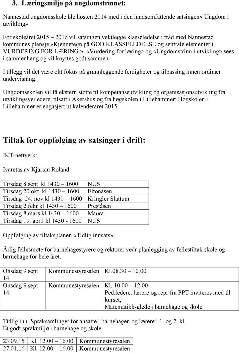 «Vurdering for læring» og «Ungdomstrinn i utvikling» sees i sammenheng og vil knyttes godt sammen.