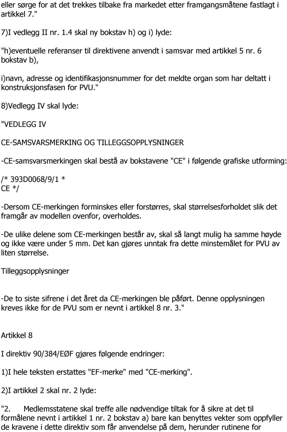 6 bokstav b), i)navn, adresse og identifikasjonsnummer for det meldte organ som har deltatt i konstruksjonsfasen for PVU.