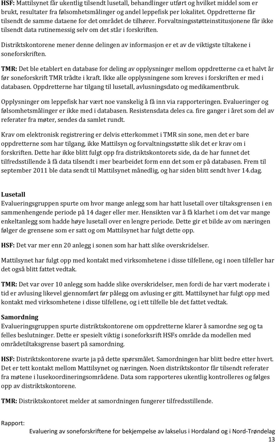 Distriktskontorene mener denne delingen av informasjon er et av de viktigste tiltakene i soneforskriften.