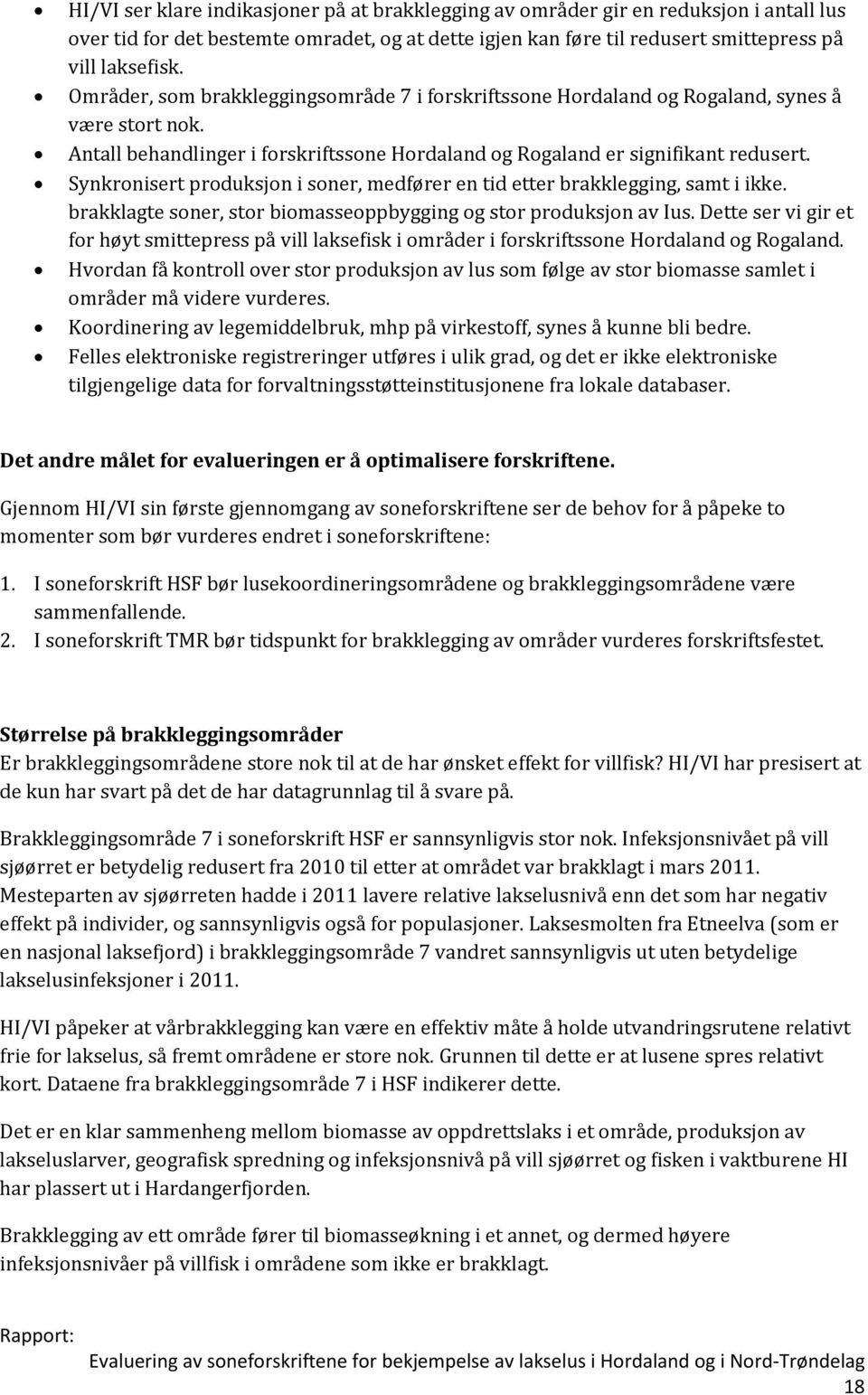 Synkronisert produksjon i soner, medfører en tid etter brakklegging, samt i ikke. brakklagte soner, stor biomasseoppbygging og stor produksjon av Ius.